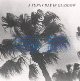 A Sunny Day In Glasgow - Sea When Absent